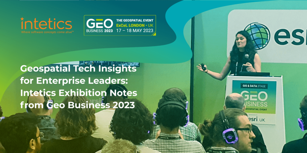 Geospatial Tech Insights for Enterprise Leaders: Intetics Exhibition Notes from Geo Business 2023